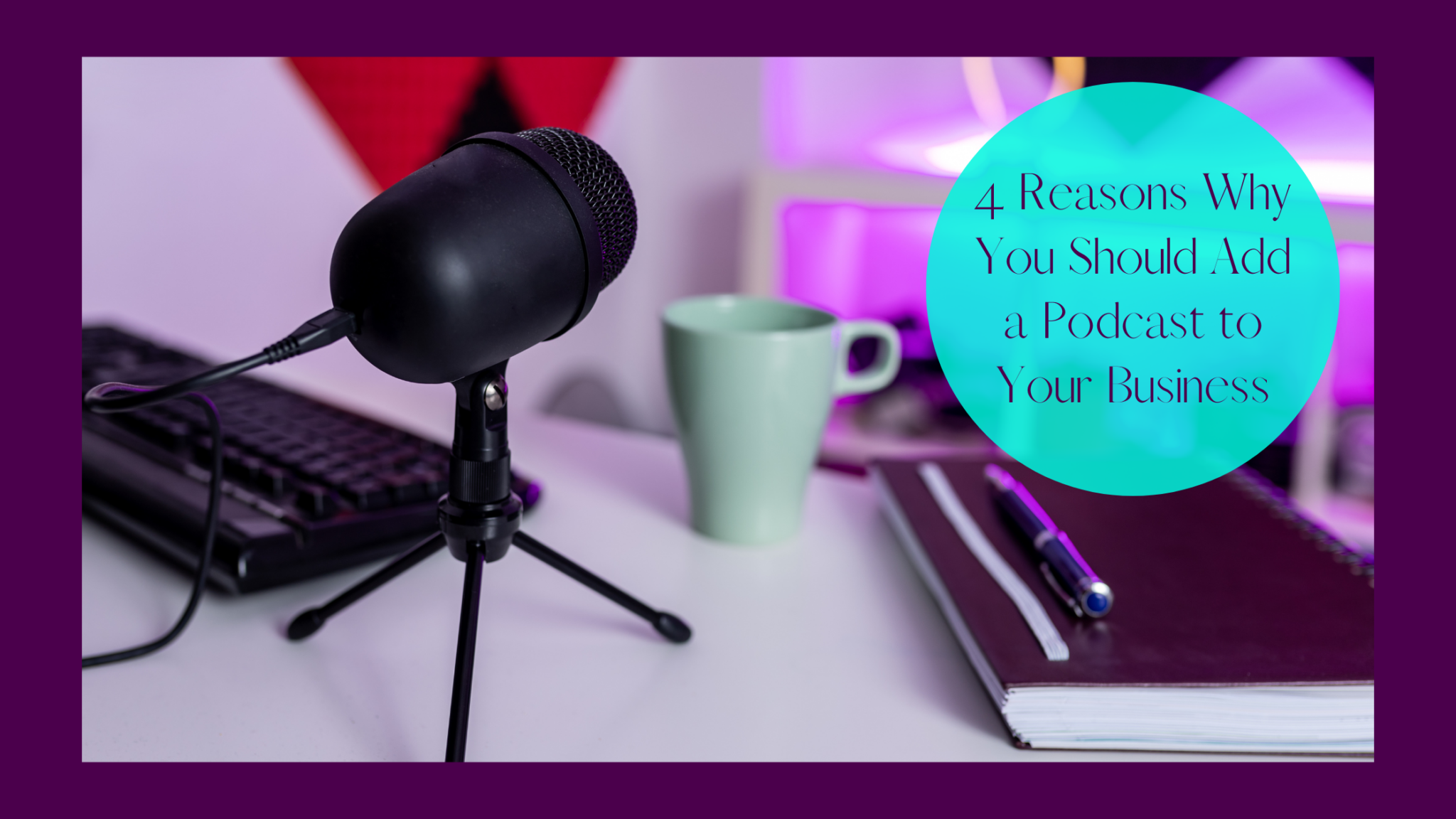 4-reasons-you-should-add-a-podcast-to-your-business